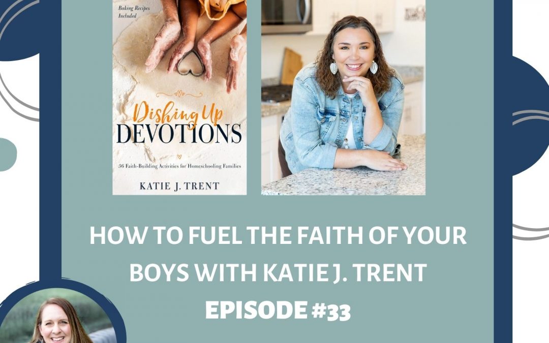 How to Fuel the Faith of Your Boys – With Katie J. Trent