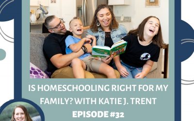 Is Homeschooling Right for My Family? With Katie J. Trent – RTC 32