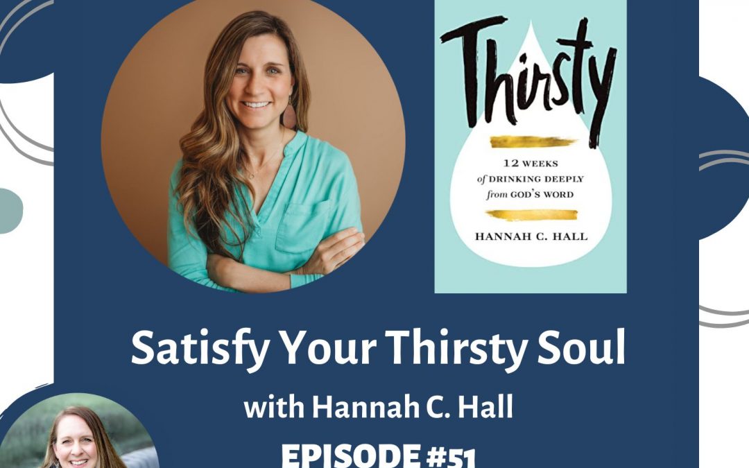 How to Satisfy Your Thirst When Your Soul is Dry with Hannah C. Hall — RTC 51