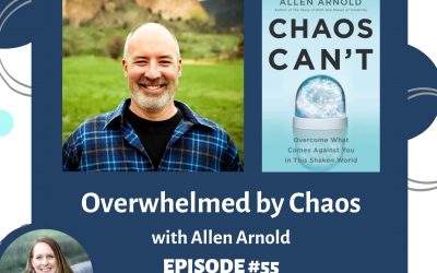 When You’re Overwhelmed by Chaos with Allen Arnold — RTC 55